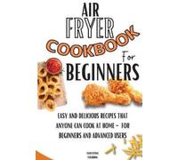 Clean Eating Publishing Air Fryer Cookbook For Beginners (Tascabile)