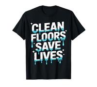 Clean Floors Save Lives Preventivo sulle Pulizie Maglietta