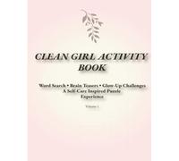 CLEAN GIRL ACTIVITY BOOK: A Self-Care Inspired Puzzle Experience Word Search • Brain Teasers • Glow-Up Challenges