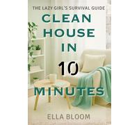 Clean House in 10 Minutes: The Lazy Girl’s Survival Guide