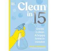 Clean in 15: Create a Clean & Happy Home in Minutes