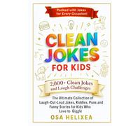 CLEAN JOKES FOR KIDS: The Ultimate Collection of Family-Friendly Laugh-Out-Loud Jokes, Riddles, Puns and Funny Stories for Kids Who Love to Giggle