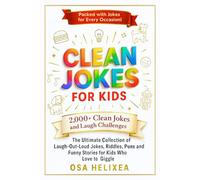 CLEAN JOKES FOR KIDS: The Ultimate Collection of Family-Friendly Laugh-Out-Loud Jokes, Riddles, Puns and Funny Stories for Kids Who Love to Giggle