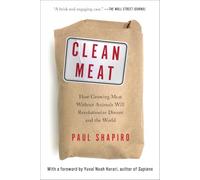 Clean Meat: How Growing Meat Without Animals Will Revolutionize Dinner and the World