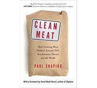 Clean Meat: How Growing Meat Without Animals Will Revolutionize Dinner and the World