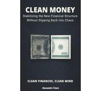 CLEAN MONEY - Clean Finances, Clear Mind: Stabilizing the New Financial Structure Without Slipping Back into Chaos