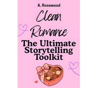Clean Romance: The Ultimate Storytelling Toolkit