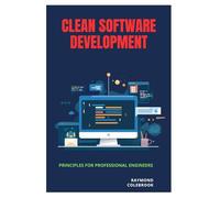 Clean Software Development: Principles for Professional Engineers