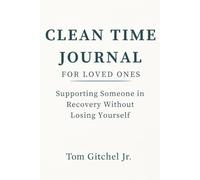 Clean Time Journal for Loved Ones: Supporting Someone in Recovery Without Losing Yourself