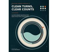 Clean Turns, Clear Counts: A Laundromat Operations Log for Machine Checks, Cash and Card Collections, Refunds, Service Calls, Supplies, Cleaning, Incidents, and Shift Handover