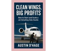Clean Wings, Big Profits: How to Start and Scale a Jet Detailing Side Hustle”