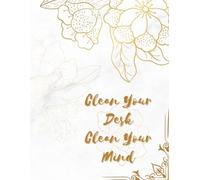 Clean Your Desk Clean Your Mind: Motivational Notebook for Note Taking, Positive Affirmation Journal, Cool Notebook, School Notebook