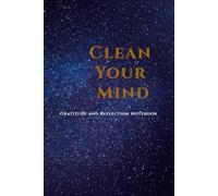 CLEAN YOUR MIND: Gratitude and Reflection Notebook