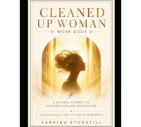 Cleaned Up Woman: The Guided Work Book