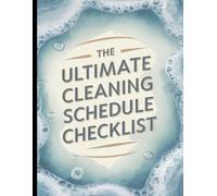 Cleaning and Schedule Checklist: Declutter, Clean, and Stay Organized with This Easy-to-Use Logbook: Seasonal, Daily, Weekly & Monthly Schedules to Keep Your Home in Perfect Shape