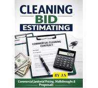 Cleaning Bid Estimating: Commercial Janitorial Pricing, Walkthroughs, Proposals, and Templates