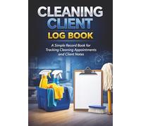 Cleaning Client Log Book: A Simple Record Book for Tracking Cleaning Appointments and Client Notes