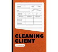 Cleaning Client Log Book: Professional Cleaning Service Record Keeper for Housekeepers, Maids & Cleaning Businesses | Track Client Info, Services, Supplies & Payment | 6x9 Inches | 100+ Pages