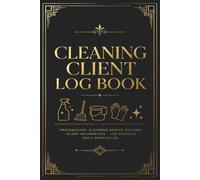 Cleaning Client Log Book: Professional Client Records, Appointment Tracking, Service Notes & Cleaning Job Organizer