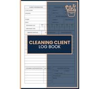 Cleaning Client Log Book: Track Customer Information, Document Service Requirements, Manage Visit Schedules, Record Payment Details and Maintain Job ... Contractors, Housekeepers and Maid Services