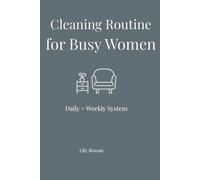 Cleaning Routine for Busy Women: Daily + Weekly System to Keep Your Home Clean Without Overwhelm