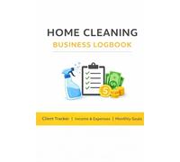 Cleaning Service Business Logbook: Client Tracker, Job Record Log, Income & Expense Organizer for House Cleaners and Small Cleaning Companies