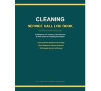 Cleaning Service Call Log Book: Professional Client & Job Record for Cleaning Businesses | Track Client Info, Room-by-Room Checklist, Supplies, Payment & Tips | 100 Complete Records