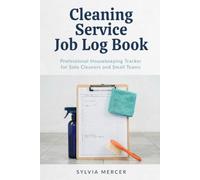 Cleaning Service Job Log Book: Professional Housekeeping Tracker for Solo Cleaners and Small Teams