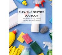 Cleaning Service Logbook: Client Profiles, Job Logs, Cleaning Checklists, and Service Records