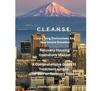 CLEANSE - Clean Living Environment and New Serene Elevation: A Comprehensive Guide to Treatment-Linked, Low-Barrier Recovery Housing