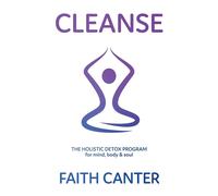 Cleanse: The Holistic Detox Program for mind - Canter Faith