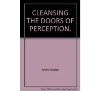 CLEANSING THE DOORS OF PERCEPTION.