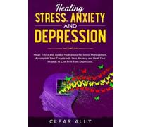 Clear Ally Healing Stress, Anxiety and Depression (Tascabile)