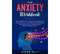 Clear Ally THE ANXIETY WORKBOOK: How to Manage Panic Attacks, Overco (Tascabile)
