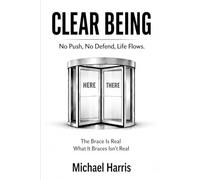 CLEAR BEING: No Push, No Defend, Life Flows