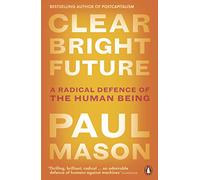 Clear Bright Future: A Radical Defence of the Human Being