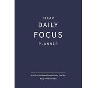 Clear Daily Focus Planner: A 90-Day Undated Productivity Tool for Busy Professionals, Supporting Focused Work, Better Time Management, Goal Planning, and Priority Setting, Navy Blue