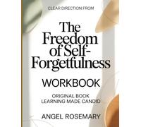 Clear Direction From The Freedom Of Self-Forgetfulness: Original Book Learning Made Candid