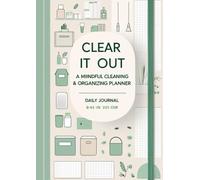Clear It Out: A Mindful Cleaning & Organizing Planner