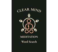 Clear Mind Meditation Word Search Puzzle Book: Word Search Puzzles for Clear Mind Meditation | Help Calm the Mind, Relax, and Focus | 6x9 Inches, 100 Pages | 50 Puzzles | Solutions Included