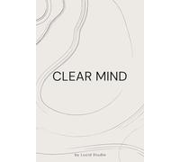 Clear Mind: Minimalist Notebook for Focus and Clarity: A Minimal Journal to Organize Your Thoughts and Boost Focus