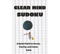 Clear mind Sudoku A Quiet Path to Focus, Clarity, and Inner Calm: Clear Mind Sudoku | A Quiet Path to Focus, Clarity, and Inner Calm | 6x9 Inches, 110 ... | Solutions Included | Medium Difficulty