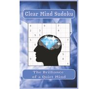 Clear Mind Sudoku: Clear Mind Sudoku Puzzles | The Brilliance of a Quiet Mind | 6x9 Inches, 110 Pages | 50+ Puzzles | Solutions Included … Gifts for Vacations, Holidays, and Free Times