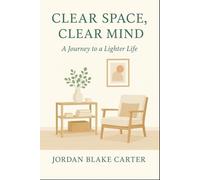 Clear Space, Clear Mind: A Journey to a Lighter Life