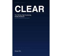 CLEAR: The 100-Day High-Functioning Anxiety Workbook
