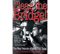 Clear the Bridge!: The War Patrols of the U.S.S. Tang