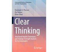 Clear Thinking: Structured Analytic Techniques and Strategic Foresight Analysis for Decisionmakers