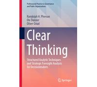 Clear Thinking: Structured Analytic Techniques and Strategic Foresight Analysis for Decisionmakers