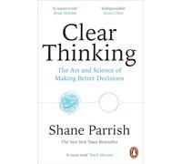 Clear Thinking: The Art and Science of Making Better Decisions