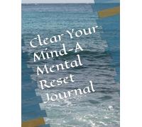 Clear Your Mind-A Mental Reset Journal